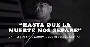 Charles Ans Ft. Sabino & Los Rebeldes Del Pop - “Hasta Que La Muerte Nos Separe” (Sesión Yang)