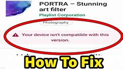How To Fix Device is Not Compatible With This Version | Device isn't compatible with this version