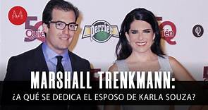Marshall Trenkmann: ¿A qué se dedica el ESPOSO de Karla Souza?