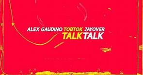 Alex Gaudino x Tobtok x Jayover - Talk Talk (Radio Edit)
