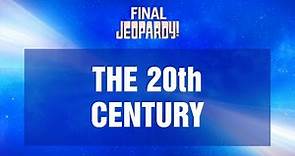The 20th Century | Final Jeopardy! | JEOPARDY!