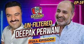 Excuse Me with Ahmad Ali Butt | Ft. Deepak Perwani | Full Episode 16 | Exclusive Interview