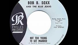 1963 Bob B. Soxx & the Blue Jeans - Not Too Young To Get Married
