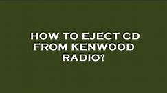 How to eject cd from kenwood radio?