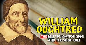 WILLIAM OUGHTRED - Creator of the Multiplication Sign "X" and the Slide Rule