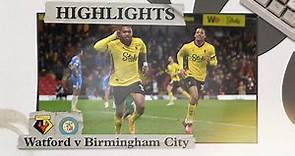 Watford 3-0 Birmingham City | Highlights