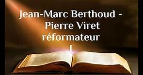 Pierre Viret - réformateur - Jean Marc Berthoud
