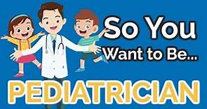 So You Want to Be a PEDIATRICIAN [Ep. 24]