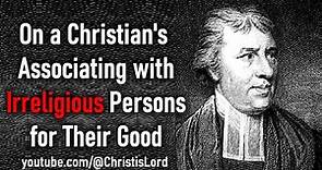 On a Christian's Associating with Irreligious Persons for Their Good - Richard Cecil