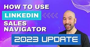 How To Use LinkedIn Sales Navigator To Generate Leads - 2023 step by step tutorial