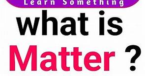 What is Matter || physics || Matter Definition