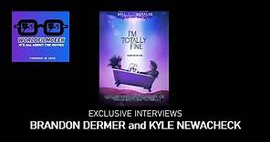 "I'm Totally Fine": Exclusive Interviews with Brandon Dermer and Kyle Newacheck