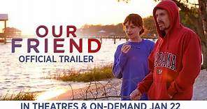Our Friend | Trailer | In Theaters & On Demand 1/22