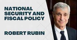 National Security and Fiscal Policy with Robert Rubin
