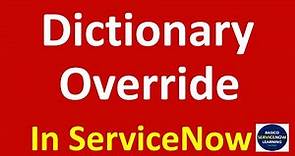 Dictionary Override in ServiceNow | ServiceNow Dictionary Override Detail Demonstration