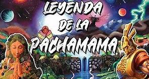 LA LEYENDA DE LA PACHAMAMA / MITOS Y LEYENDAS