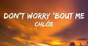 Chlöe - Don't Worry 'Bout Me - [Lyrics] || Can't Help It