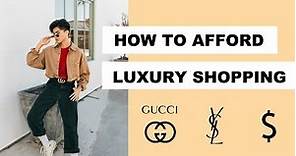 How To Afford Luxury Shopping | Tips & Tricks | 2019