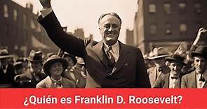 ¿Quién es Franklin D. Roosevelt?