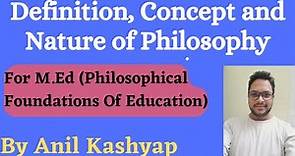 Definition, Concept and Nature of Philosophy |M.Ed, Philosophical Foundations Of Education| By Anil