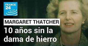 10 años de la muerte de Margaret Thatcher, la dama de hierro • FRANCE 24 Español