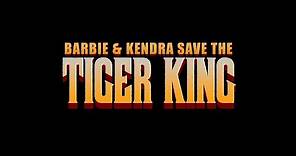 Barbie & Kendra Save The Tiger King "Official Trailer"