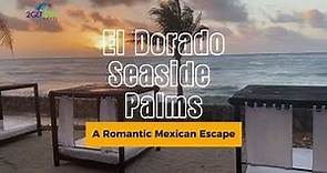 El Dorado Seaside Palms: A Romantic Mexican Escape | 2GetawayTravel.com