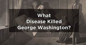 What Disease Did George Washington Die From?