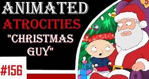 Animated Atrocities 156 || Christmas Guy [Family Guy]