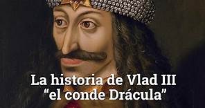La historia de Vlad III “el conde Drácula”