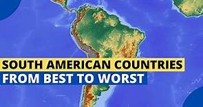 South American Countries - Ranked from Best to Worst