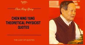 Chen Ning Yang theoretical physicist quotes