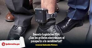 Decreto Legislativo 1514: ¿son los grilletes electronicos el pasaporte a la semilibertad? | LP