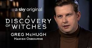 Greg McHugh Talk Hamish | A Discovery Of Witches | Series 1