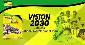 The Road to 2030: What is Vision 2030 Jamaica – National Development Plan?