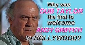 Why was DUB TAYLOR the first to welcome ANDY GRIFFITH to Hollywood?