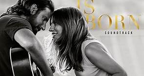 Lady Gaga & Bradley Cooper - A Star Is Born Soundtrack (Without Dialogue)