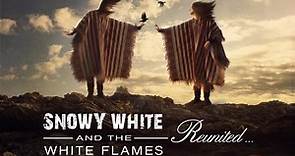 Snowy White And The White Flames - Reunited...
