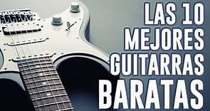 Las MEJORES guitarras económicas / 10 Guitarras BARATAS que MERECEN LA PENA