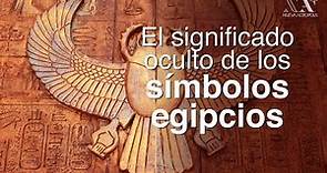 El significado oculto de los símbolos egipcios