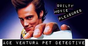 Ace Ventura: Pet Detective (1994)... is a "Guilty Movie Pleasure"