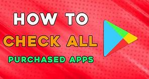 How To Check All Purchased Apps In Google Playstore (Quick and Easy)