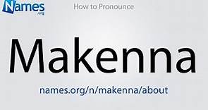 How to Pronounce Makenna