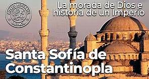 Santa Sofía de Constantinopla: la morada de Dios e historia de un Imperio | Carlos Espí Forcén