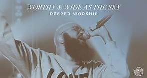 Worthy / Wide As The Sky | Deeper Worship (Official Live Video)