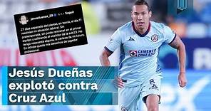 Jesús Dueñas explotó contra Cruz Azul: '¿Dónde quedan mis derechos de jugador?'