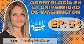 54 ODONTOLOGÍA EN LA UNIVERSIDAD DE WASHINGTON | Dra. Tania Muñoz