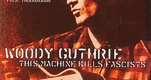 Woody Guthrie - This Machine Kills Fascists