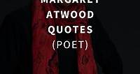 47 Most Inspiring Margaret Atwood Quotes (POET)