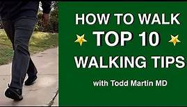 How to Walk Properly -Top 10 Tips with Todd Martin MD